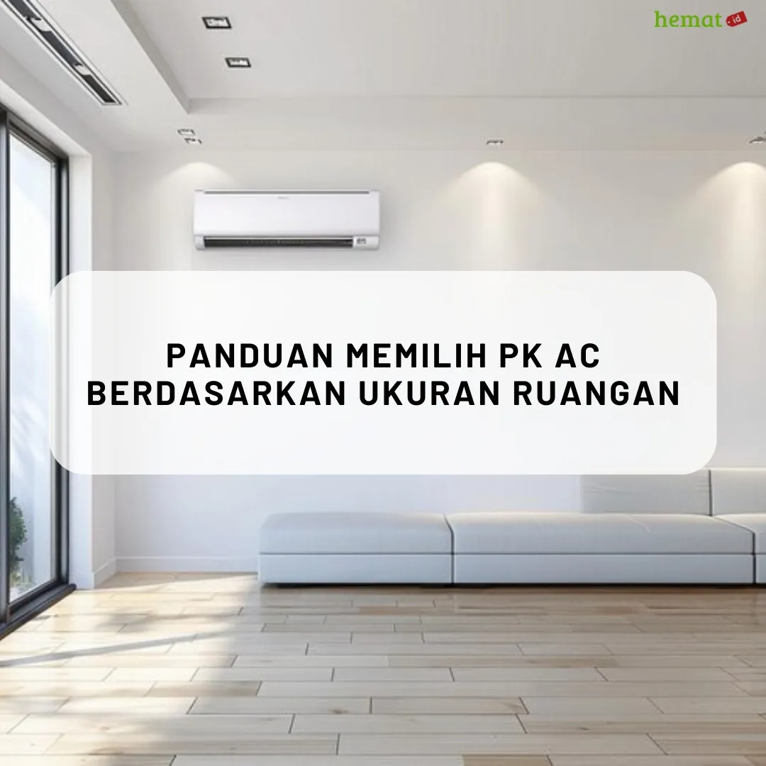 Panduan Memilih PK AC Berdasarkan Ukuran Ruangan