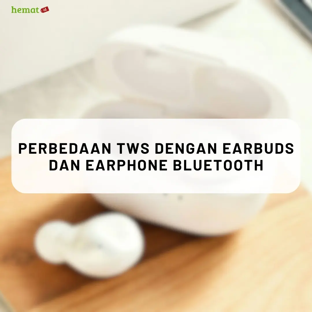 Perbedaan TWS dengan Earbuds dan Earphone Bluetooth
