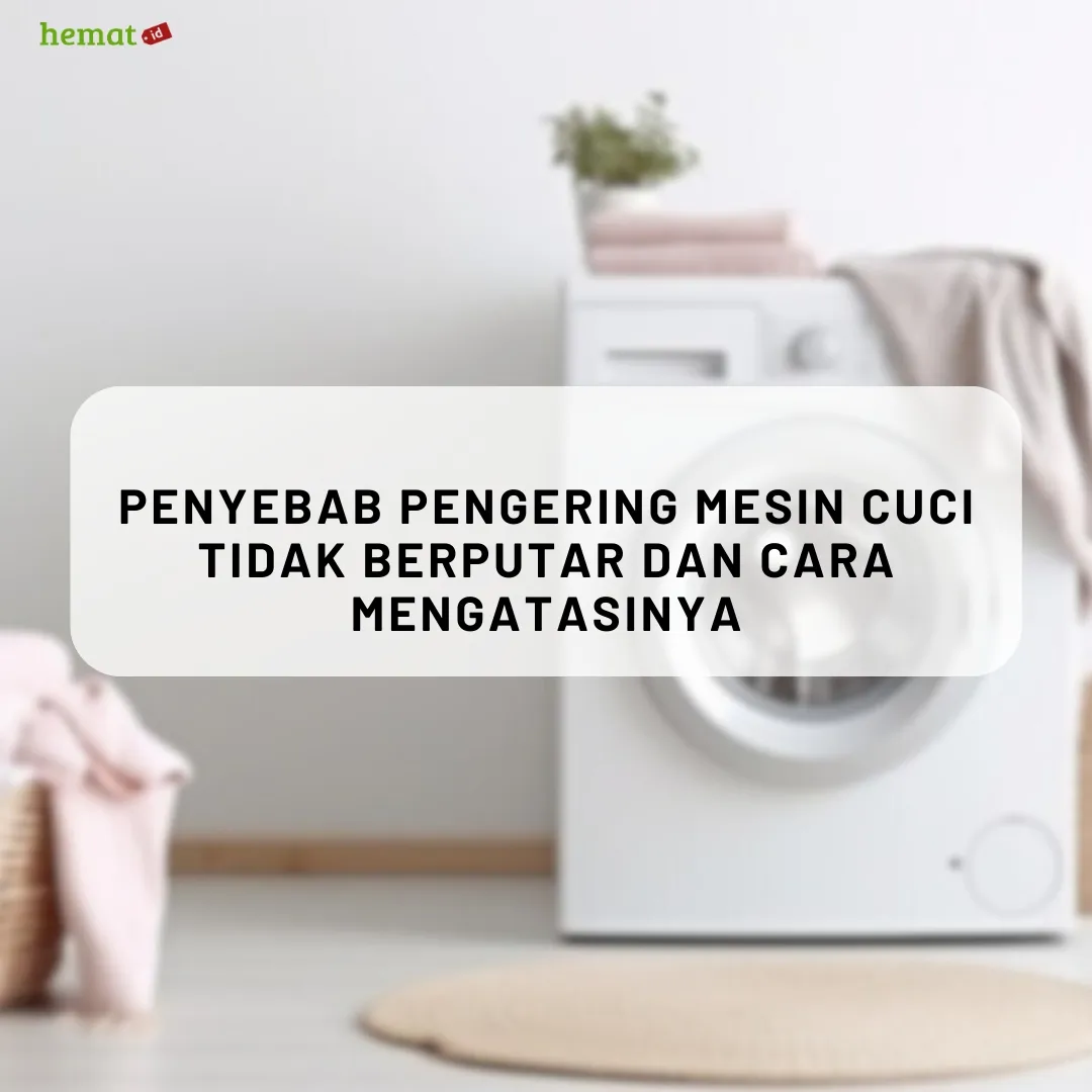 Penyebab Pengering Mesin Cuci Tidak Berputar dan Cara Mengatasinya