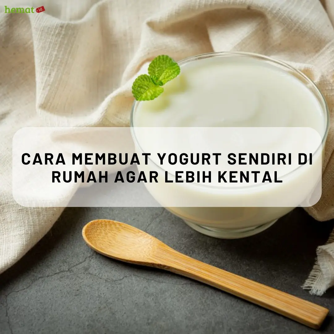 Cara Membuat Yogurt Sendiri di Rumah Agar Lebih Kental