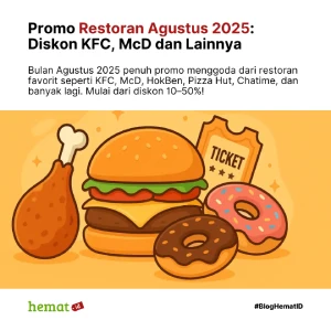 Promo Restoran Agustus 2025: Diskon KFC, McD, Pizza Hut, dan Lainnya