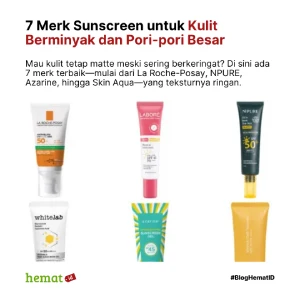 7 Merk Sunscreen untuk Kulit Berminyak dan Pori-pori Besar