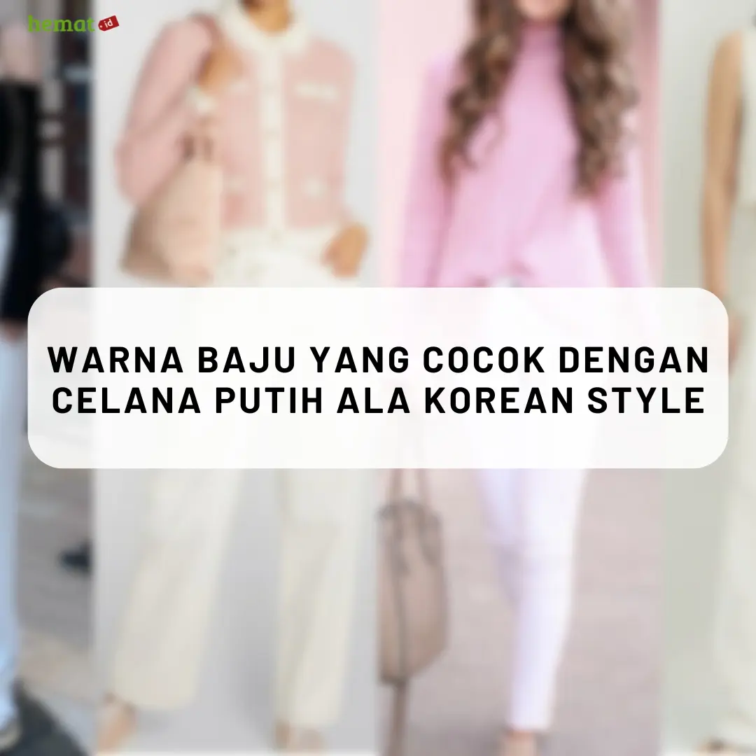 Warna Baju yang Cocok dengan Celana Putih ala Korean Style